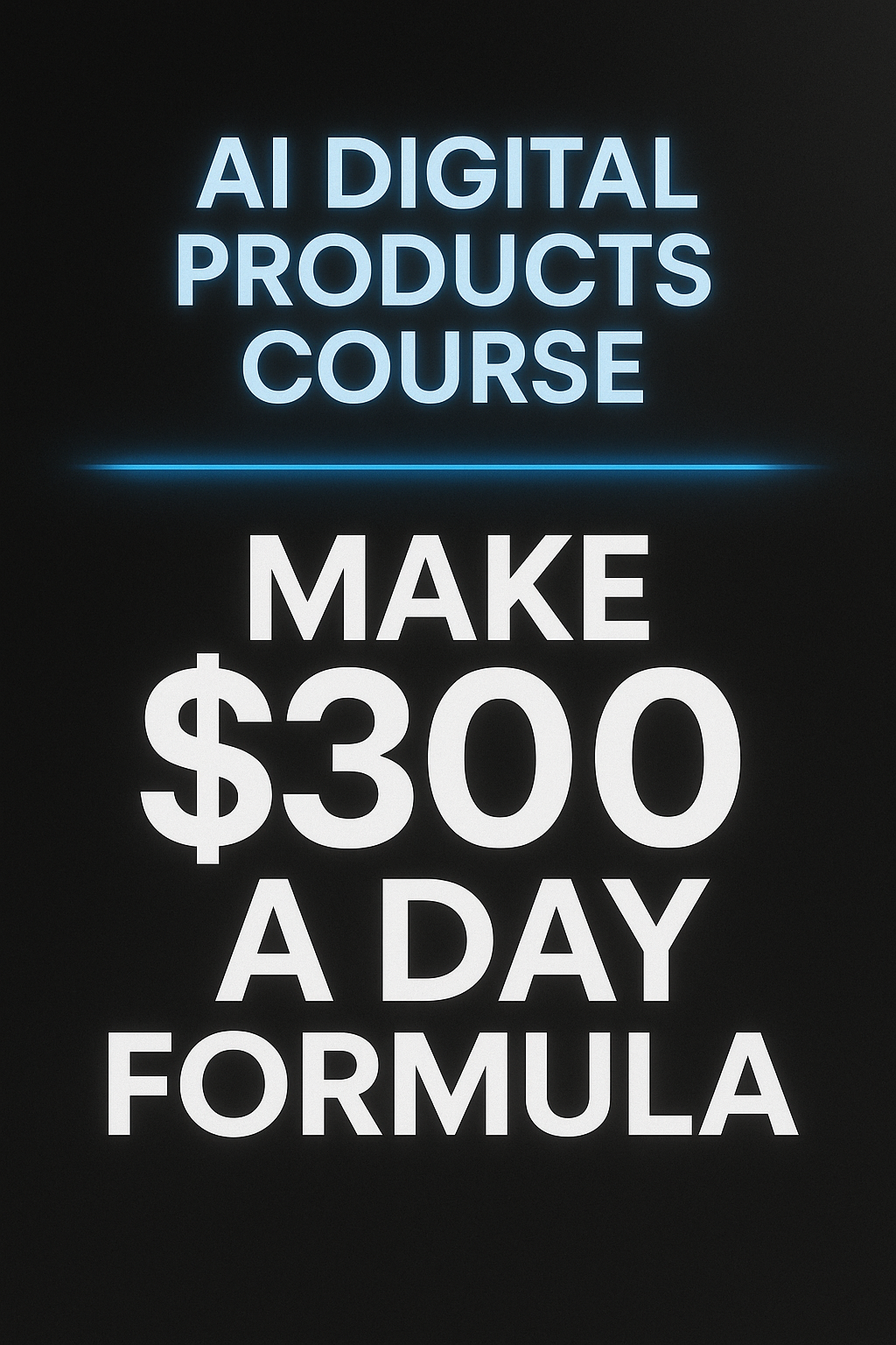 Advertisement for an AI Digital Products Course promising to make $300 a day.